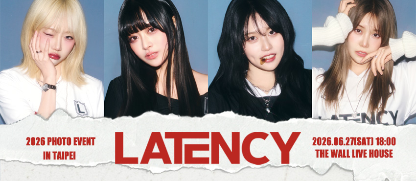 2026 LATENCY PHOTO EVENT IN TAIPEI