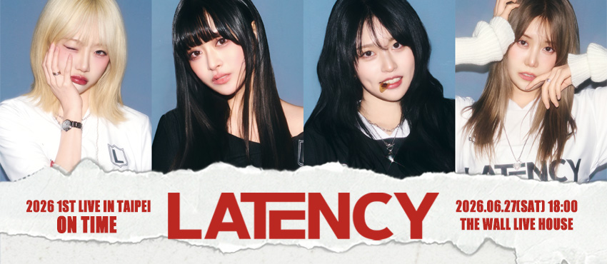 2026 LATENCY 1ST LIVE [On Time] IN TAIPEI